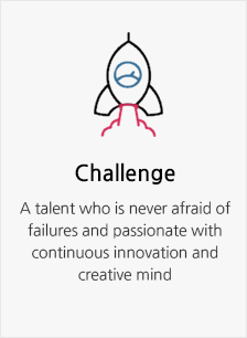 Challenge. A talent who is never afraid of failures and passionate with continuous innovation and creative mind
